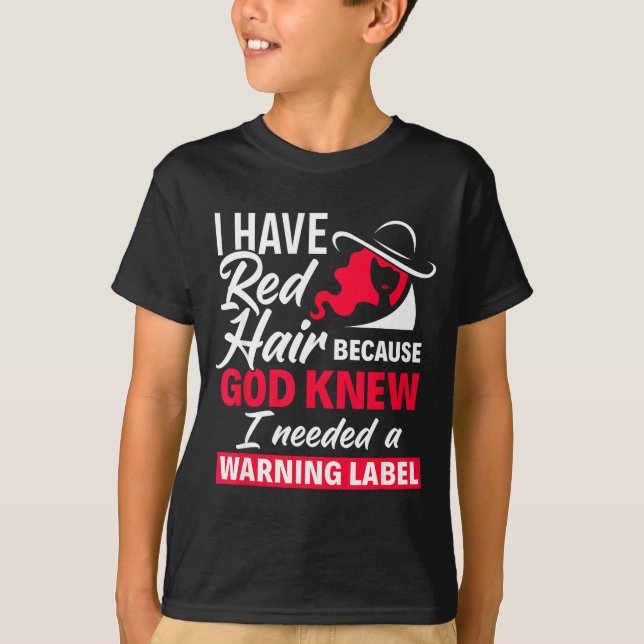 I Have Red Hair Because God Knew Funny Redhead  T Shirt (Framsida)