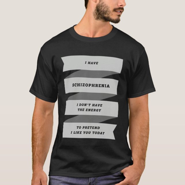I Have Schizophrenia T Shirt (Framsida)