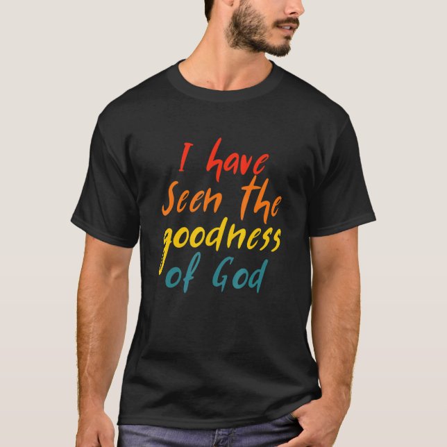 I Have Seen The Goodness Of God Quote T Shirt (Framsida)