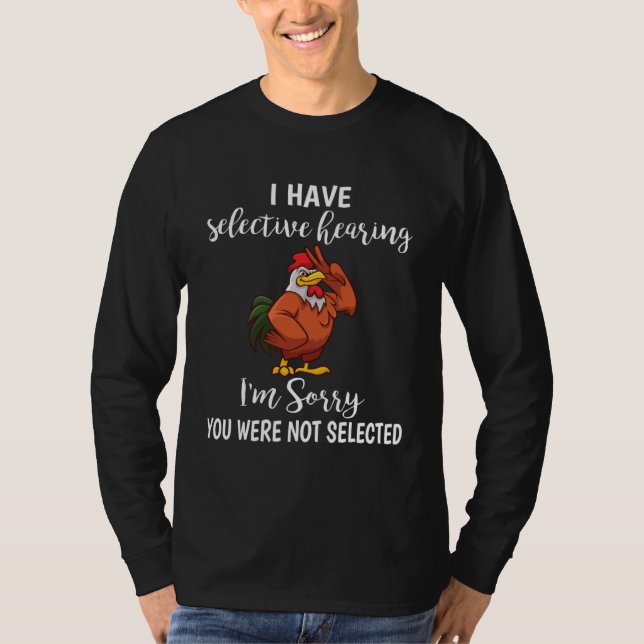 I Have Selective Hearing  Chicken Farmer Life T Shirt (Framsida)