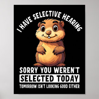 I Have Selective Hearing Groundhog Poster