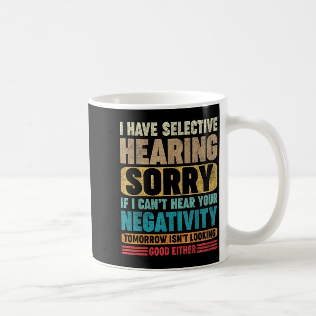 I Have Selective Hearing I Can't Hear Your Negativ Kaffemugg (Höger)
