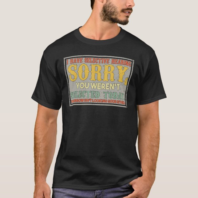 I Have Selective Hearing You Weren t Selected Retr T Shirt (Framsida)