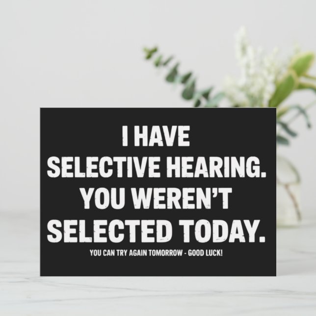 I Have Selective Hearing You Werent Selected Today Inbjudningar (Stående Fram)