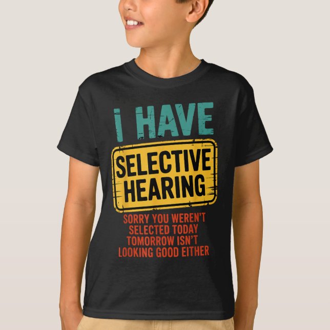 I Have Selective Hearing You Werent Selected Today T Shirt (Framsida)