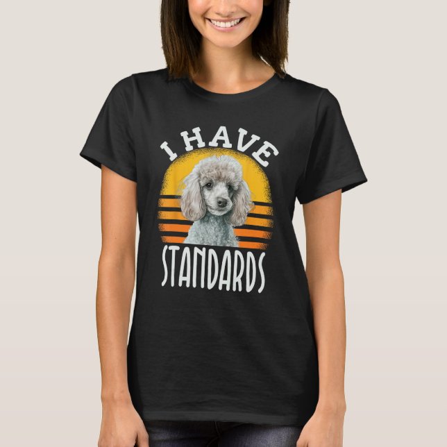 I Have Standards Poodle  Standard Poodle T Shirt (Framsida)