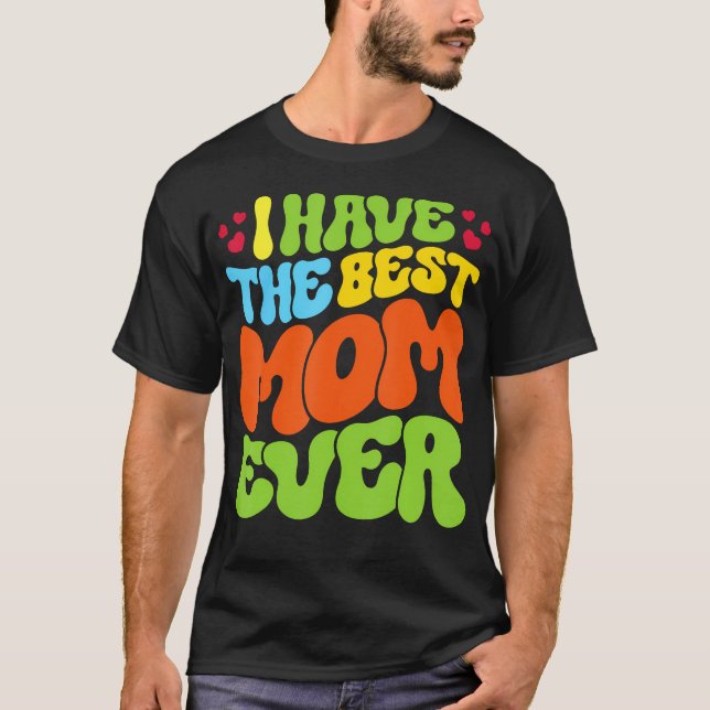 I Have The Best Mom Ever Groovy Style Tee For Man  (Framsida)