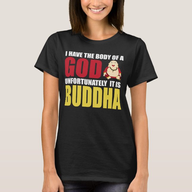 I Have The Body Of A God Unfortunately It Is Buddh T Shirt (Framsida)