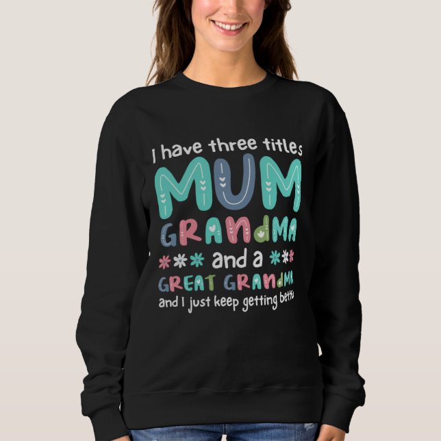 I Have Three Titles Mum Grandma And A Great Grandm T Shirt (Framsida)