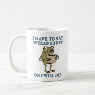 I Have to Say Weird Stuff Frog Coffee Mug Kaffemugg
