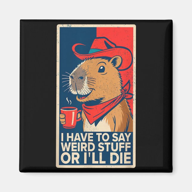 I Have To Say Weird Stuff Or I'll Die Funny Capyba Magnet (Framsidan)
