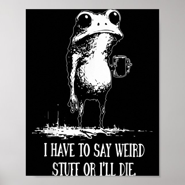I Have To Say Weird Stuff Or I'll Die Funny Frog M Poster (Framsidan)