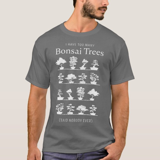 I have too many Bonsai Trees Funny Gift  (2) T Shirt (Framsida)