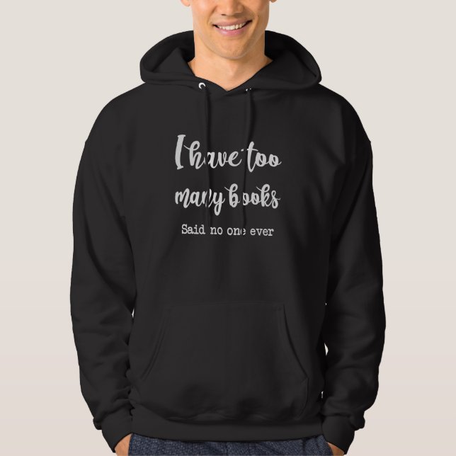 I Have too Many Books said no one ever Hoodie (Framsida)