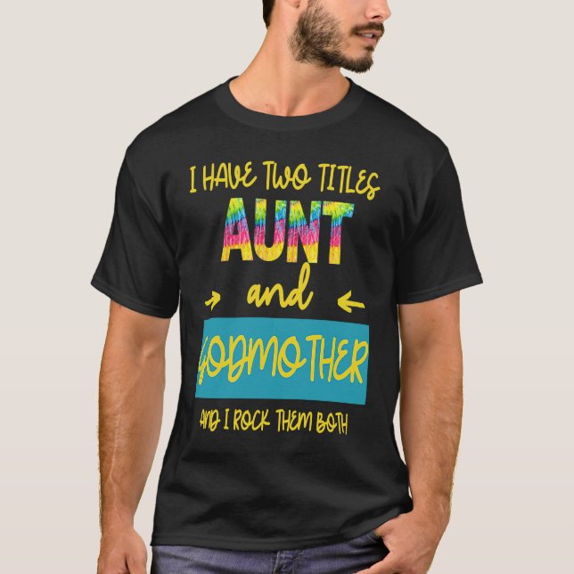 I Have Two Titles Aunt And Godmother I Rock Them B T Shirt (Framsida)