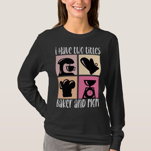 I Have Two Titles Baker And Mom Baking Mama Mother T Shirt (Framsida)