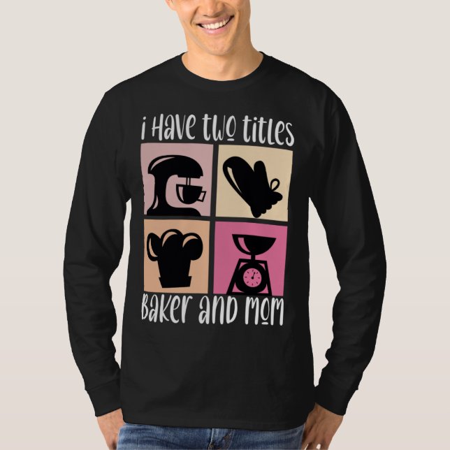 I Have Two Titles Baker And Mom Baking Mama Mother T Shirt (Framsida)
