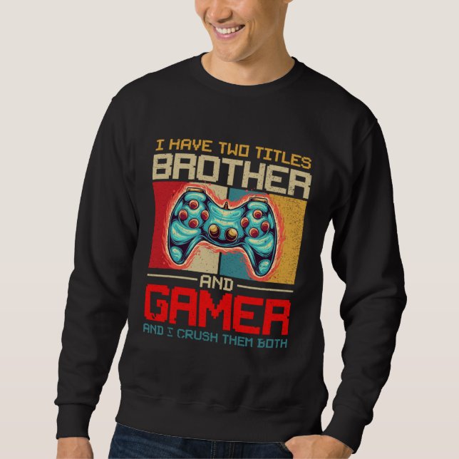 I Have Two Titles Brother And Gamer And I Crush Th Lång Ärmad Tröja (Framsida)