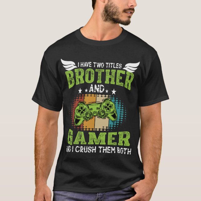 I Have Two Titles Brother and Gamer Funny Gaming   T Shirt (Framsida)