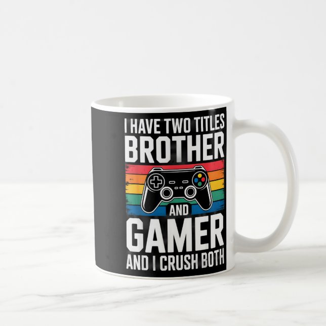 I Have Two Titles Brother And Gamer I Crush Both  Kaffemugg (Höger)