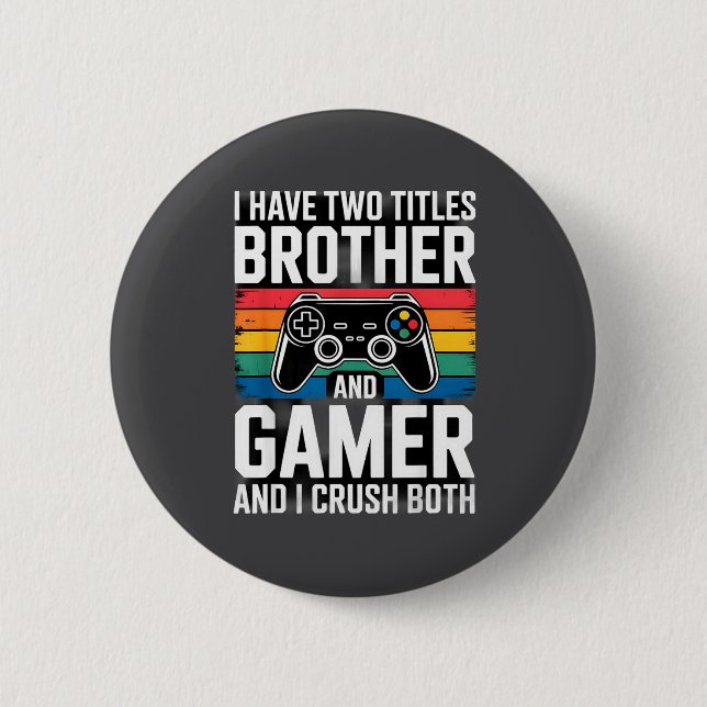 I Have Two Titles Brother And Gamer I Crush Both  Knapp (Framsida)