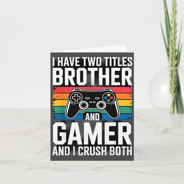I Have Two Titles Brother And Gamer I Crush Both  Kort (Framsida)