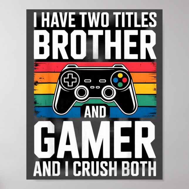 I Have Two Titles Brother And Gamer I Crush Both  Poster (Framsidan)