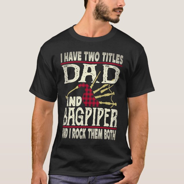 I Have Two Titles Dad And Bagpiper Bagpipe Player  T Shirt (Framsida)