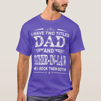 I Have Two Titles Dad And FatherInLaw Funny  Fathe T Shirt