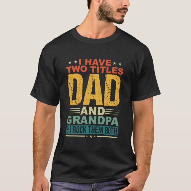I Have Two Titles Dad And Grandpa Father Day Grand T Shirt (Framsida)