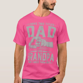 I Have Two Titles Dad And Grandpa Father's Day Gif T Shirt