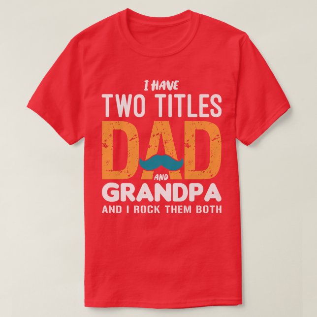 I Have Two Titles Dad And Grandpa Funny Father's D T Shirt (Design framsida)
