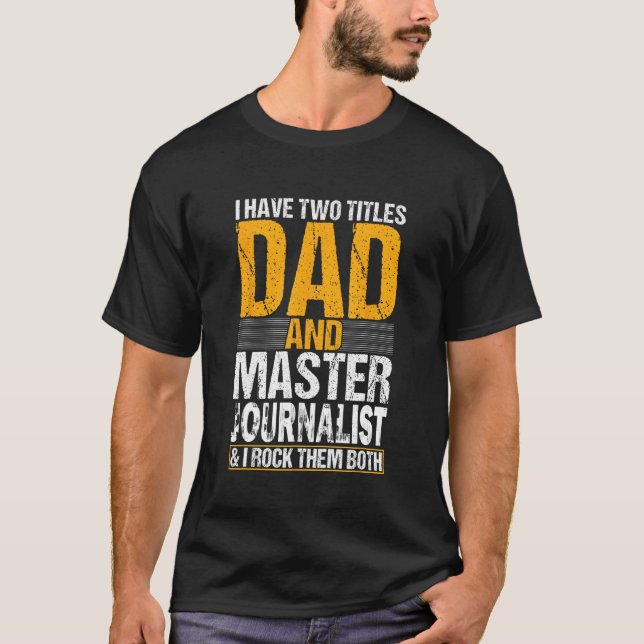 I Have Two Titles Dad and Journalist  Journalist T Shirt (Framsida)