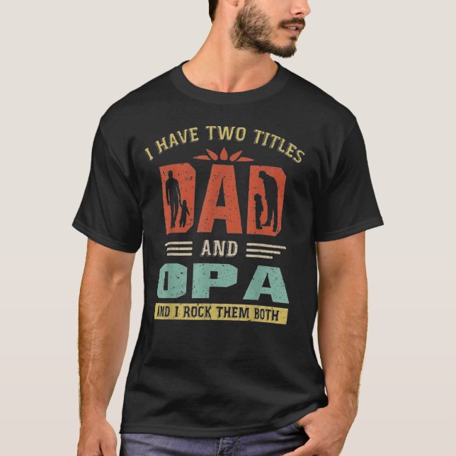 I Have Two Titles Dad And Opa Funny Fathers Day T Shirt (Framsida)