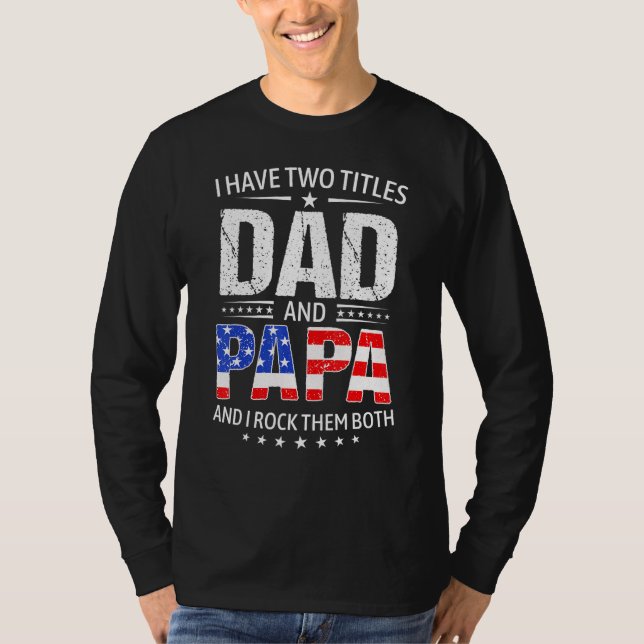 I Have Two Titles Dad And Papa   Father s Day Dad T Shirt (Framsida)