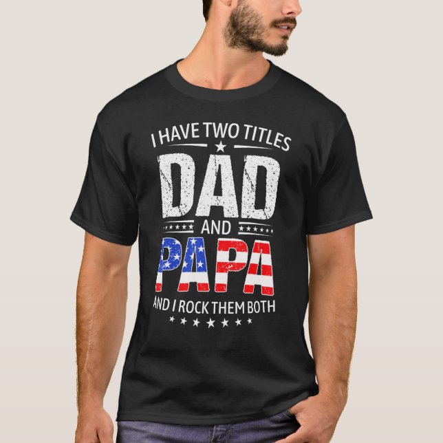 I Have Two Titles Dad And Papa   Father s Day Dad T Shirt (Framsida)