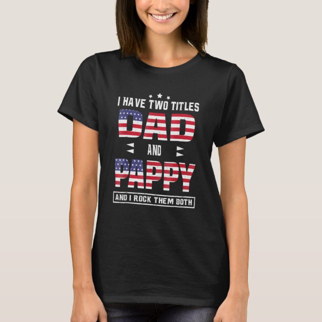 I Have Two Titles Dad And Pappy American Flag T Shirt (Framsida)