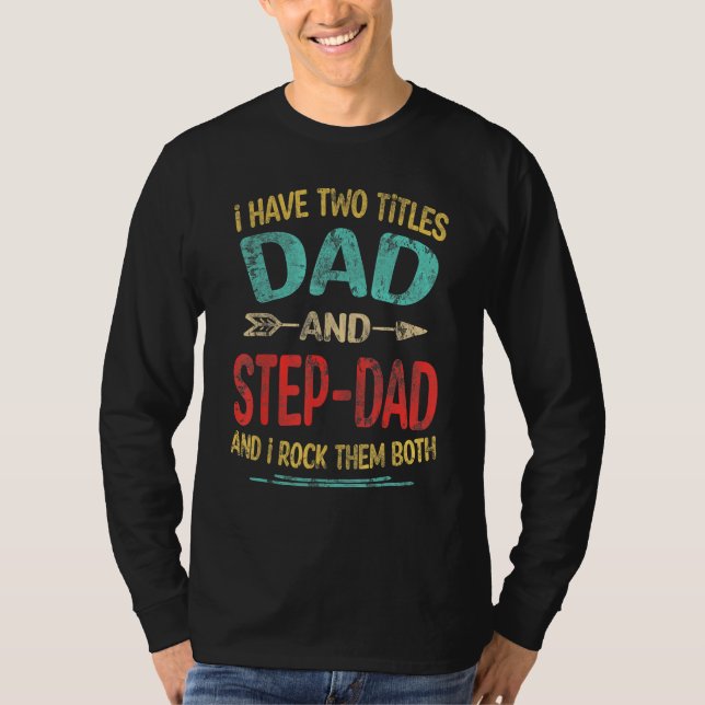 I Have Two Titles Dad And Step-dad Father s Day St T Shirt (Framsida)