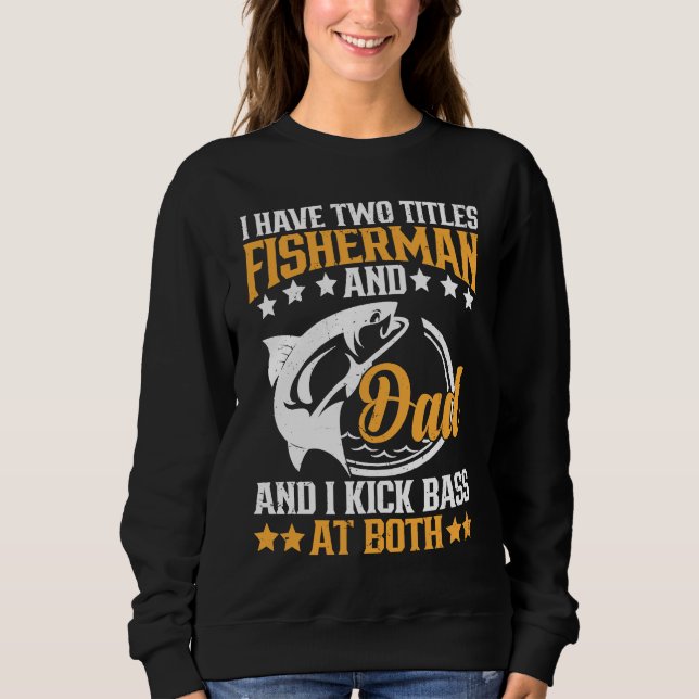 I Have Two Titles Fisherman Dad Bass Fishing Fathe T Shirt (Framsida)
