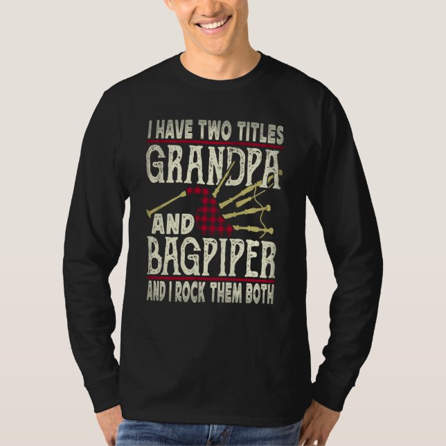 I Have Two Titles Grandpa And Bagpiper Bagpipe Mus T Shirt (Framsida)