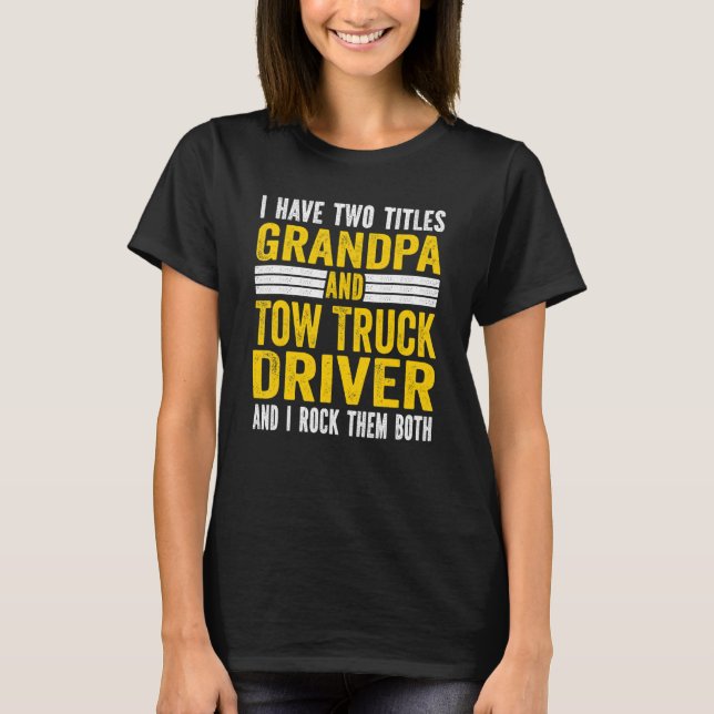 I have Two Titles Grandpa and tow truck driver Gra T Shirt (Framsida)