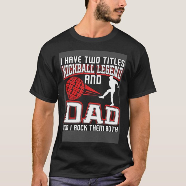 I Have Two Titles Kickball Legend And Dad Father's T Shirt (Framsida)