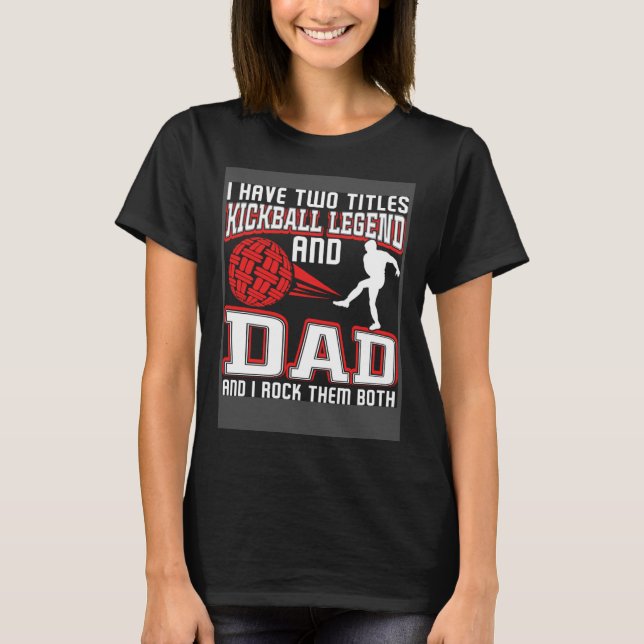 I Have Two Titles Kickball Legend And Dad Father's T Shirt (Framsida)