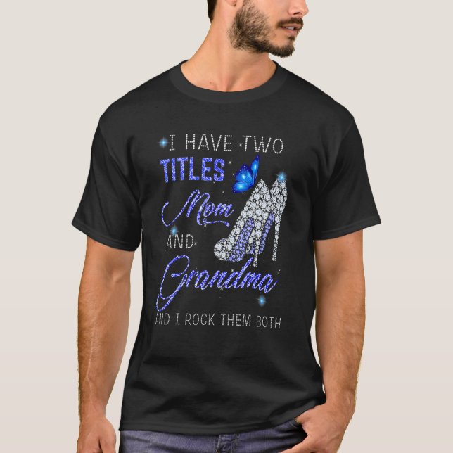 I Have Two Titles Mom And GRANDMA Blue High Heels  T Shirt (Framsida)