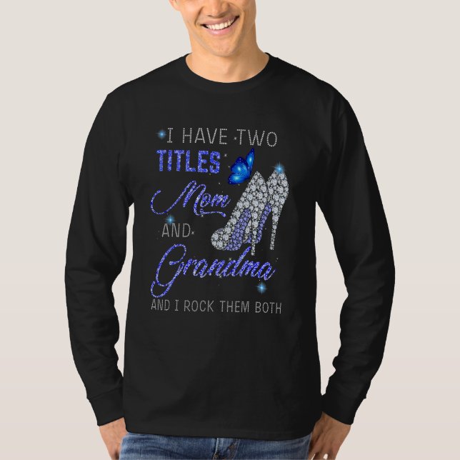 I Have Two Titles Mom And GRANDMA Blue High Heels  T Shirt (Framsida)