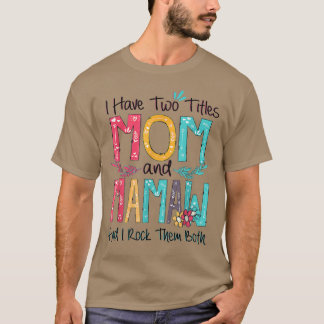 I Have Two Titles Mom And Mamaw Grandma Mothers Da T Shirt