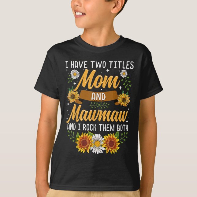 I Have Two Titles Mom And Mawmaw Mothers Day  T Shirt (Framsida)
