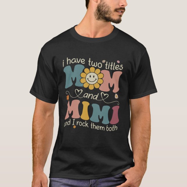 I Have Two Titles Mom And Mimi Sunflower Mothers D T Shirt (Framsida)