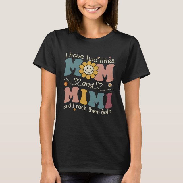 I Have Two Titles Mom And Mimi Sunflower Mothers D T Shirt (Framsida)
