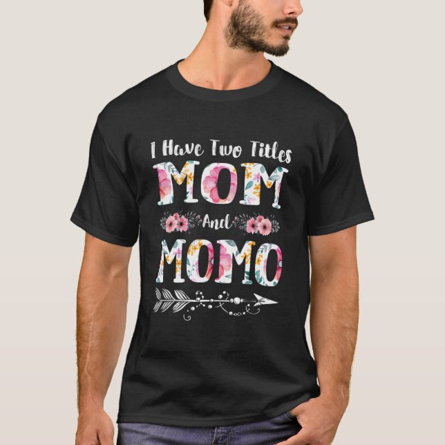 I Have Two Titles Mom And Momo Flowers Mother'S Da T Shirt (Framsida)